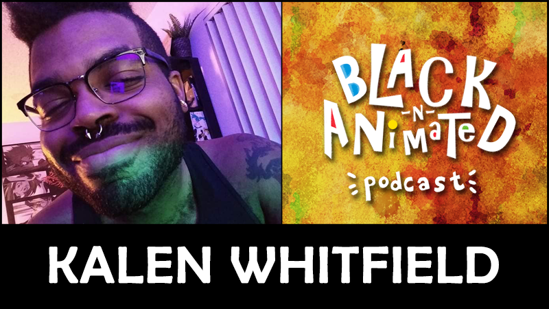 Kalen Whitfield: Black N' Animated Podcast
