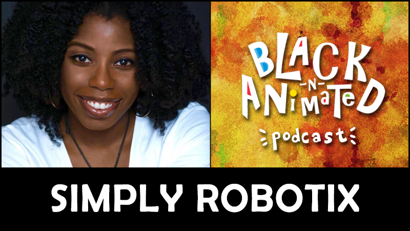 Monique AKA Simply Robotix: Black N' Animated Podcast