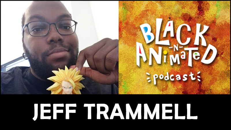 Jeff Trammell: Black N' Animated Podcast