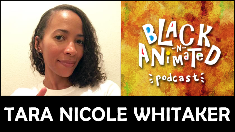 Tara Nicole Whitaker: Black N' Animated Podcast